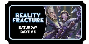 Reality Fracture Prerelease Satirday AM Ticket