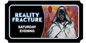 Reality Fracture Prerelease Saturday Afternoon Ticket
