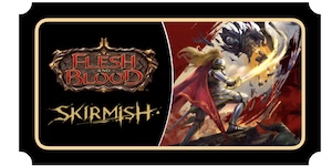 Flesh and Blood Skirmish 15 Ticket