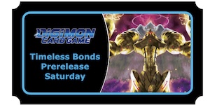 BT26 Timeless Bonds Prerelease Saturday BT26 Timeless Bonds Prerelease Saturday