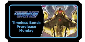 BT26 Timeless Bonds Prerelease Monday BT26 Timeless Bonds Prerelease Monday